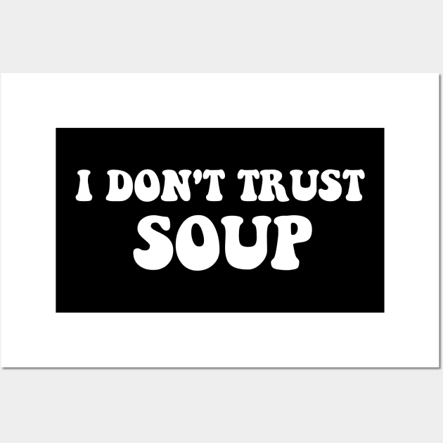 I Don't Trust Soup Funny Soup Soup Lovers Wall Art by deafcrafts